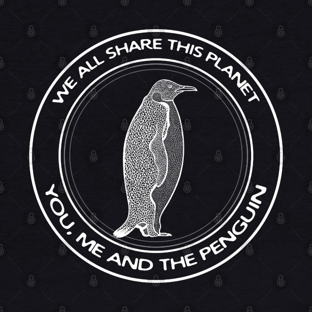 Penguin - We All Share This Planet - meaningful animal design - on dark colors by Green Paladin